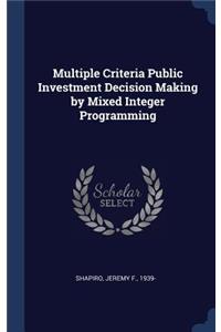 Multiple Criteria Public Investment Decision Making by Mixed Integer Programming