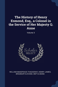 History of Henry Esmond, Esq., a Colonel in the Service of Her Majesty Q. Anne; Volume 3