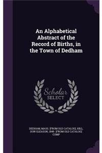 Alphabetical Abstract of the Record of Births, in the Town of Dedham