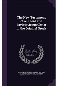 The New Testament of our Lord and Saviour Jesus Christ in the Original Greek