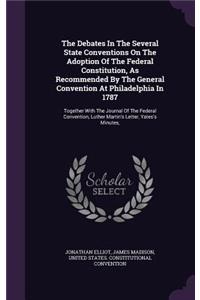 The Debates in the Several State Conventions on the Adoption of the Federal Constitution, as Recommended by the General Convention at Philadelphia in 1787