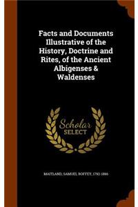 Facts and Documents Illustrative of the History, Doctrine and Rites, of the Ancient Albigenses & Waldenses