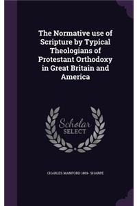 The Normative use of Scripture by Typical Theologians of Protestant Orthodoxy in Great Britain and America