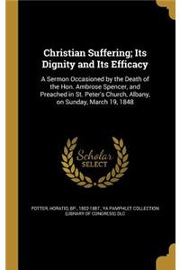 Christian Suffering; Its Dignity and Its Efficacy