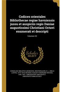 Codices orientales Bibliothecae regiae havniensis jussu et auspiciis regis Daniae augustissimi Christiani Octavi enumerati et descripti; Volumen 02