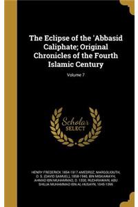 The Eclipse of the 'Abbasid Caliphate; Original Chronicles of the Fourth Islamic Century; Volume 7