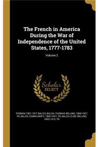 The French in America During the War of Independence of the United States, 1777-1783; Volume 2