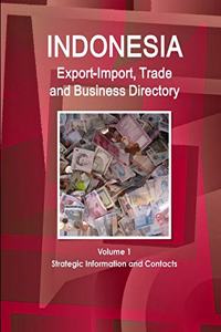 Indonesia Export-Import, Trade and Business Directory Volume 1 Strategic Information and Contacts