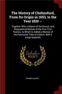 The History of Chelmsford, from Its Origin in 1653, to the Year 1820 --