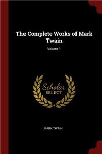 The Complete Works of Mark Twain; Volume 1