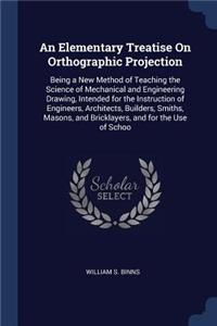 An Elementary Treatise On Orthographic Projection