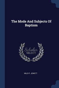 The Mode And Subjects Of Baptism