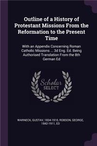 Outline of a History of Protestant Missions From the Reformation to the Present Time