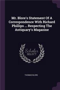Mr. Blore's Statement of a Correspondence with Richard Phillips ... Respecting the Antiquary's Magazine