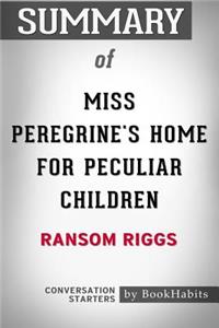 Summary of Miss Peregrine's Home for Peculiar Children by Ransom Riggs