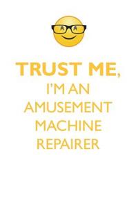 Trust Me, I'm an Amusement Machine Repairer Affirmations Workbook Positive Affirmations Workbook. Includes: Mentoring Questions, Guidance, Supporting You.