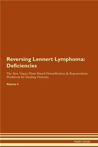 Reversing Lennert Lymphoma: Deficiencies The Raw Vegan Plant-Based Detoxification & Regeneration Workbook for Healing Patients. Volume 4