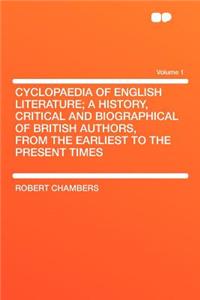 Cyclopaedia of English Literature; A History, Critical and Biographical of British Authors, from the Earliest to the Present Times Volume 1
