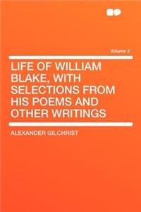Life of William Blake, with Selections from His Poems and Other Writings Volume 2