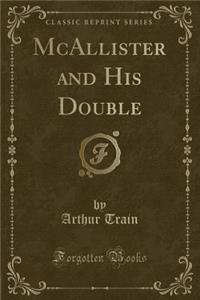 McAllister and His Double (Classic Reprint)