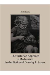 The Victorian Approach to Modernism in the Fiction of Dorothy L. Sayers