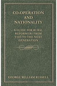 Co-Operation And Nationality A Guide For Rural Reformers From This To The Next Generation