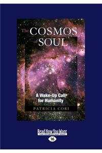 The Cosmos of Soul: A Wake-Up Call for Humanity (Large Print 16pt)