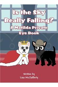 Is the Sky Really Falling?: A Matilda Private Eye Book
