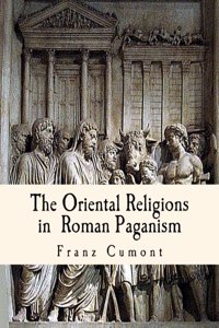 The Oriental Religions in Roman Paganism
