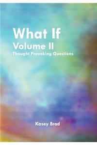 What If Volume II: Thought Provoking Questions
