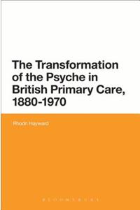 Transformation of the Psyche in British Primary Care, 1880-1970