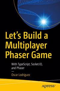 Letâ€™s Build a Multiplayer Phaser Game: With TypeScript, Socket.IO, and Phaser