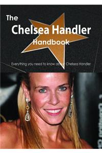 The Chelsea Handler Handbook - Everything You Need to Know about Chelsea Handler