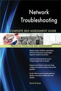 Network Troubleshooting Complete Self-Assessment Guide