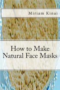 How to Make Natural Face Masks