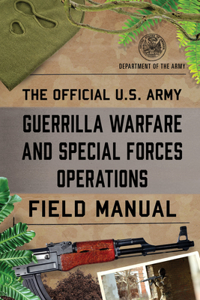 Official U.S. Army Guerrilla Warfare and Special Forces Operations Field Manual