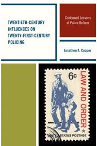 Twentieth-Century Influences on Twenty-First-Century Policing