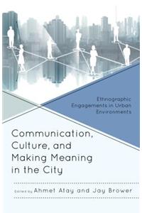 Communication, Culture, and Making Meaning in the City