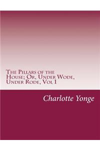 Pillars of the House; Or, Under Wode, Under Rode, Vol 1