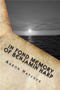 In Fond Memory Of Benjamin Harp