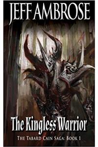 The Kingless Warrior: Volume 1 (Tabard Cain Saga)