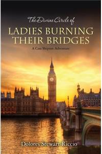 The Divine Circle of Ladies Burning Their Bridges