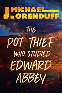 Pot Thief Who Studied Edward Abbey