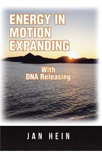 ENERGY IN MOTION EXPANDING With DNA Releasing