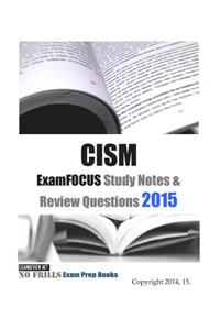 CISM ExamFOCUS Study Notes & Review Questions 2015