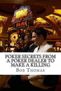 Poker Secrets From A Poker Dealer To Make A Killing