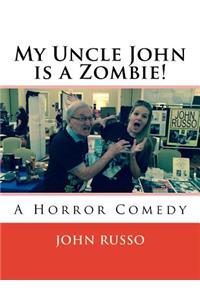 My Uncle John is a Zombie!: A Horror Comedy