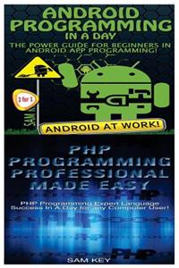 Android Programming in a Day! & PHP Programming Professional Made Easy