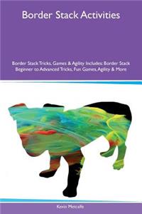 Border Stack Activities Border Stack Tricks, Games & Agility Includes: Border Stack Beginner to Advanced Tricks, Fun Games, Agility & More