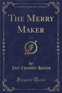 The Merry Maker, Vol. 2 (Classic Reprint)